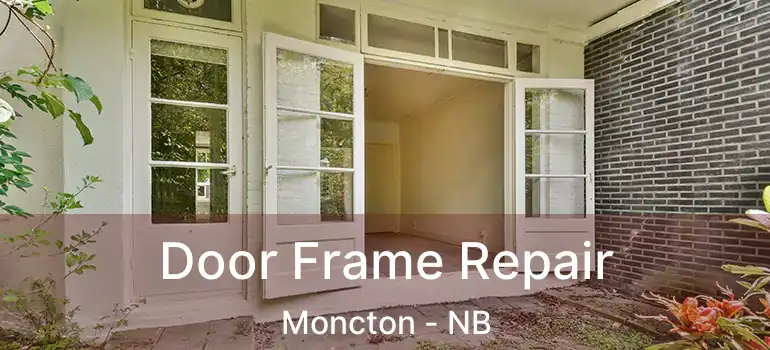  Door Frame Repair Moncton - NB