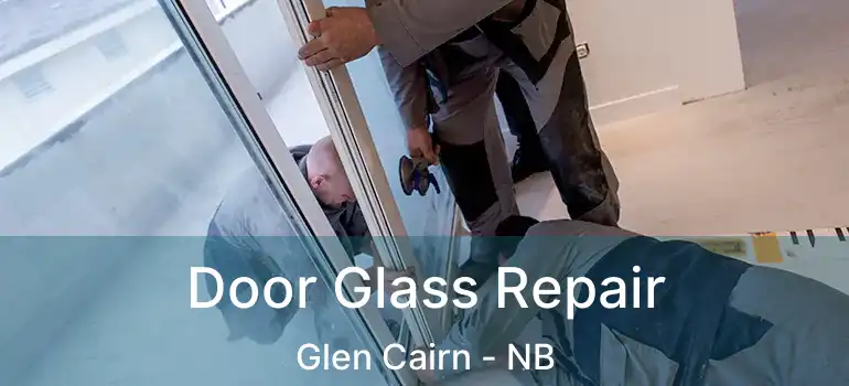  Door Glass Repair Glen Cairn - NB