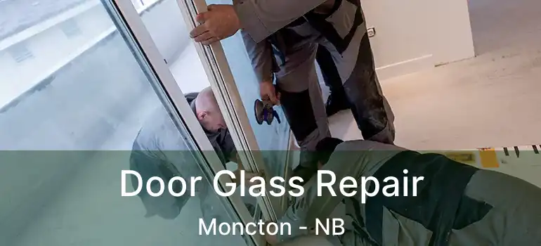  Door Glass Repair Moncton - NB