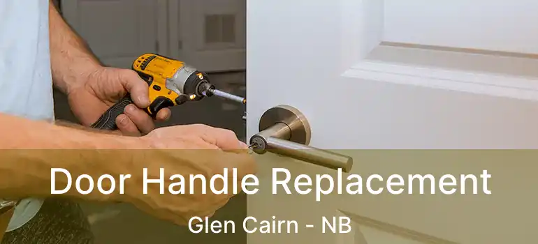  Door Handle Replacement Glen Cairn - NB
