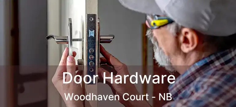  Door Hardware Woodhaven Court - NB