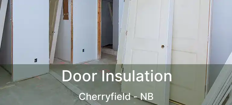  Door Insulation Cherryfield - NB