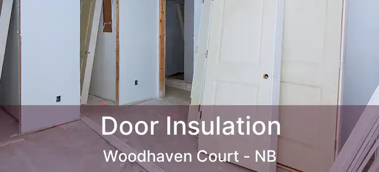  Door Insulation Woodhaven Court - NB