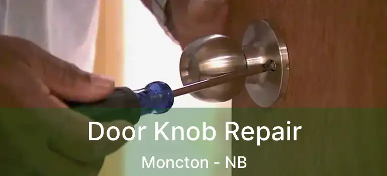 Door Knob Repair Moncton - NB
