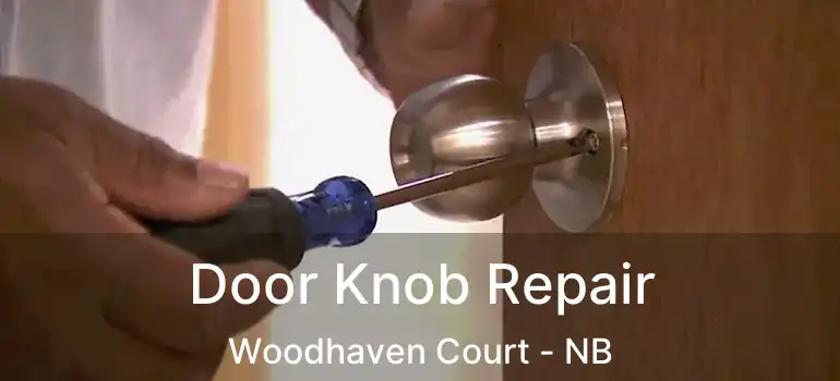  Door Knob Repair Woodhaven Court - NB