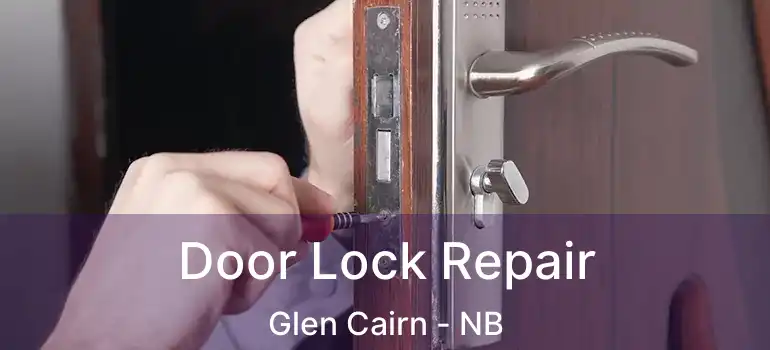  Door Lock Repair Glen Cairn - NB