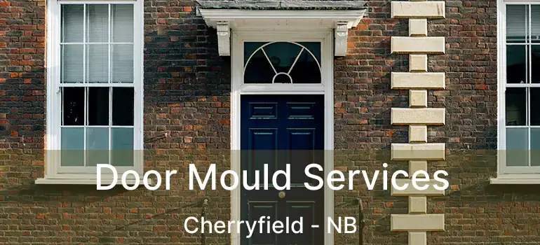  Door Mould Services Cherryfield - NB