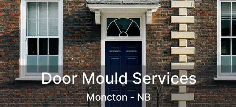  Door Mould Services Moncton - NB