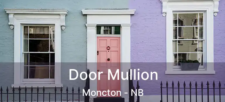  Door Mullion Moncton - NB