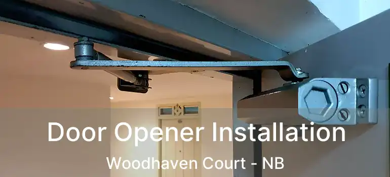  Door Opener Installation Woodhaven Court - NB