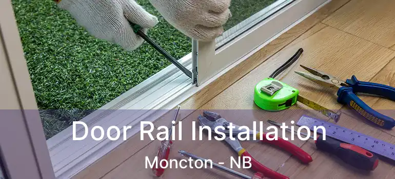  Door Rail Installation Moncton - NB
