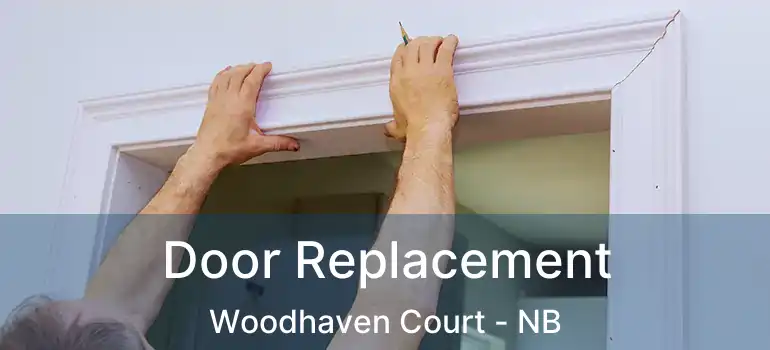  Door Replacement Woodhaven Court - NB