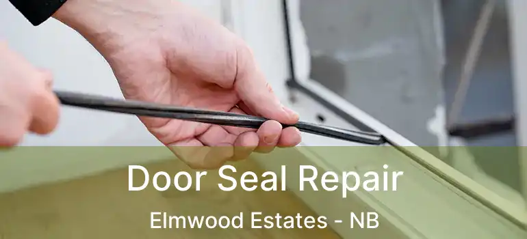  Door Seal Repair Elmwood Estates - NB
