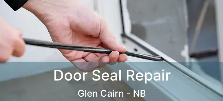  Door Seal Repair Glen Cairn - NB