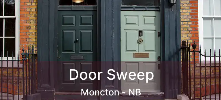  Door Sweep Moncton - NB