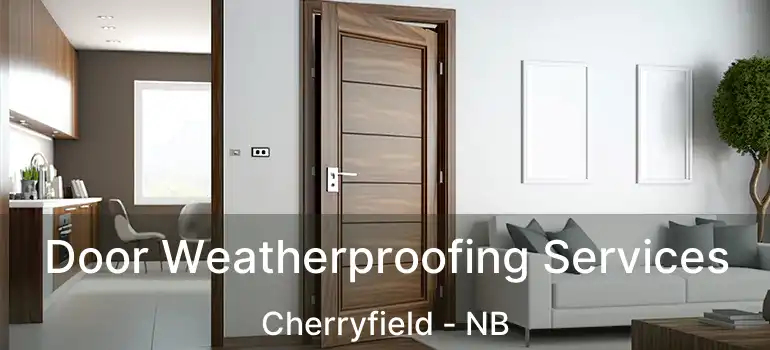  Door Weatherproofing Services Cherryfield - NB