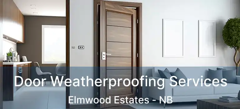  Door Weatherproofing Services Elmwood Estates - NB