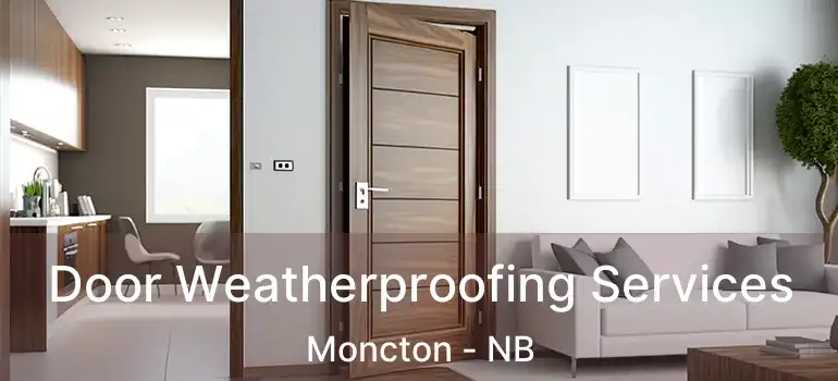  Door Weatherproofing Services Moncton - NB
