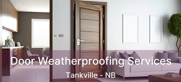  Door Weatherproofing Services Tankville - NB