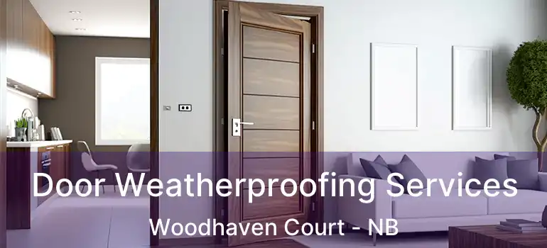  Door Weatherproofing Services Woodhaven Court - NB