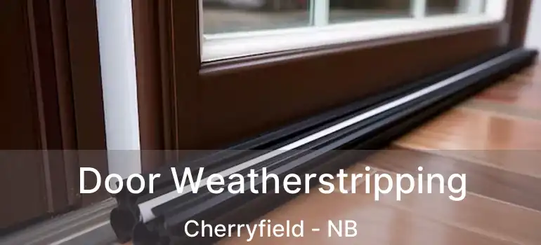  Door Weatherstripping Cherryfield - NB