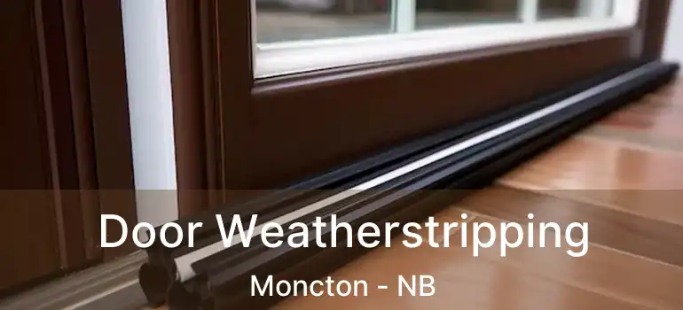 Door Weatherstripping Moncton - NB