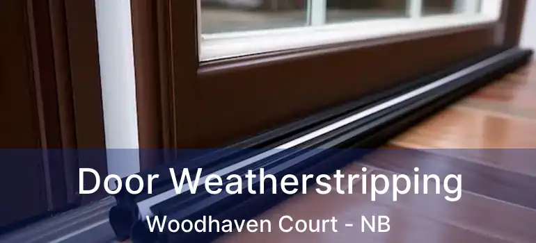  Door Weatherstripping Woodhaven Court - NB