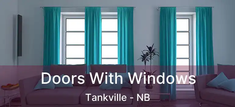  Doors With Windows Tankville - NB