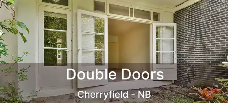  Double Doors Cherryfield - NB