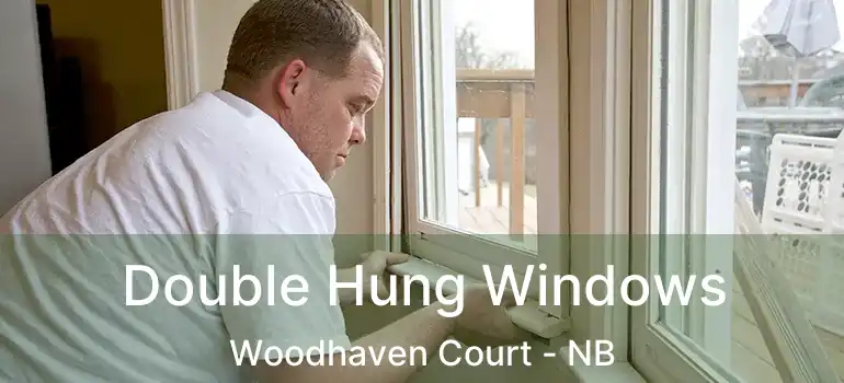  Double Hung Windows Woodhaven Court - NB