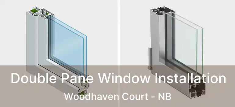  Double Pane Window Installation Woodhaven Court - NB