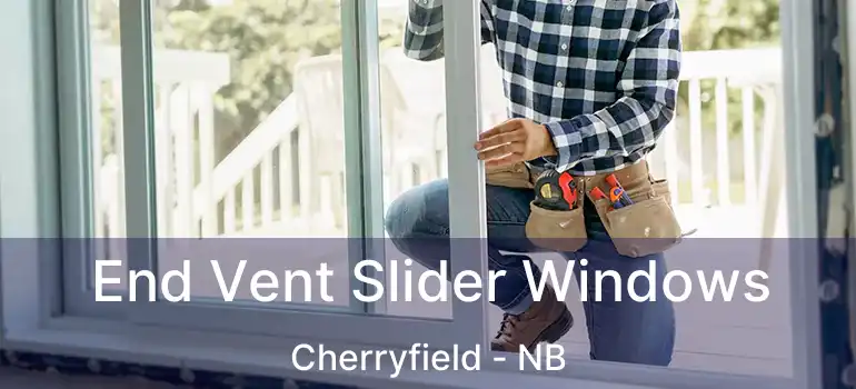  End Vent Slider Windows Cherryfield - NB