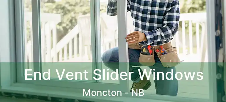  End Vent Slider Windows Moncton - NB