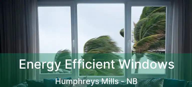  Energy Efficient Windows Humphreys Mills - NB