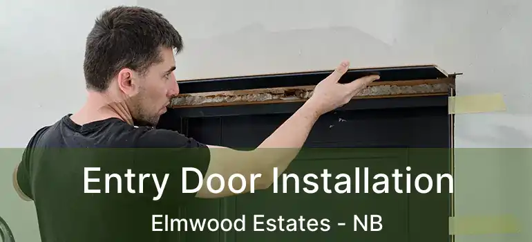  Entry Door Installation Elmwood Estates - NB
