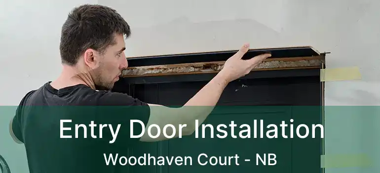 Entry Door Installation Woodhaven Court - NB