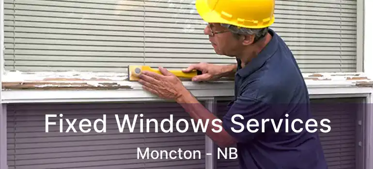  Fixed Windows Services Moncton - NB
