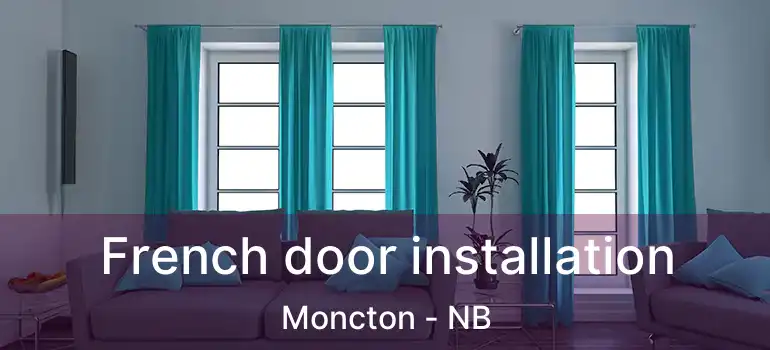  French door installation Moncton - NB