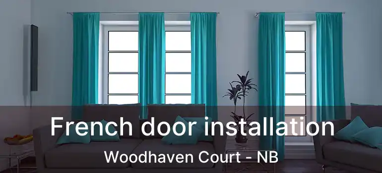  French door installation Woodhaven Court - NB