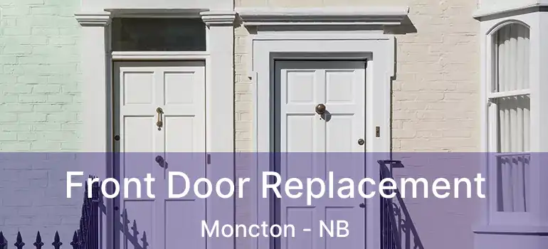  Front Door Replacement Moncton - NB