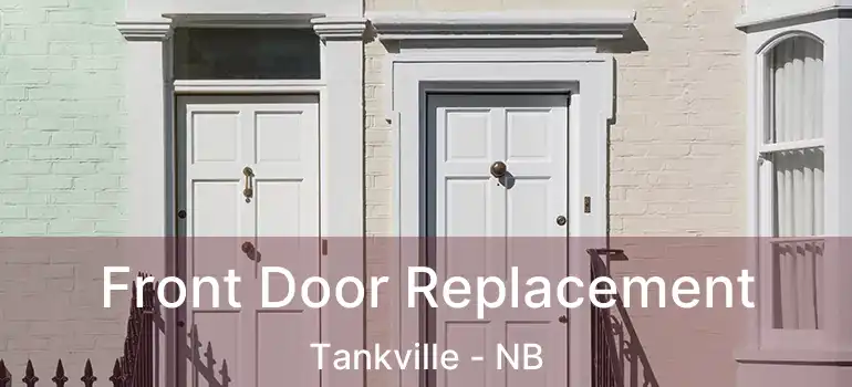  Front Door Replacement Tankville - NB