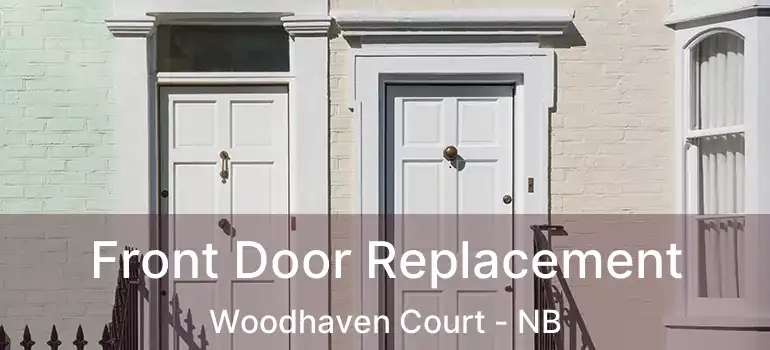  Front Door Replacement Woodhaven Court - NB