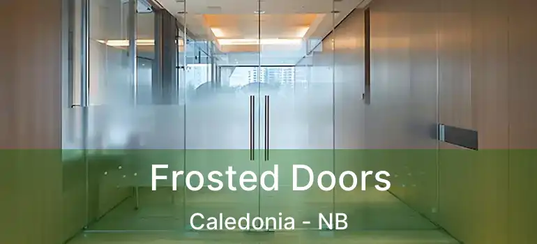  Frosted Doors Caledonia - NB