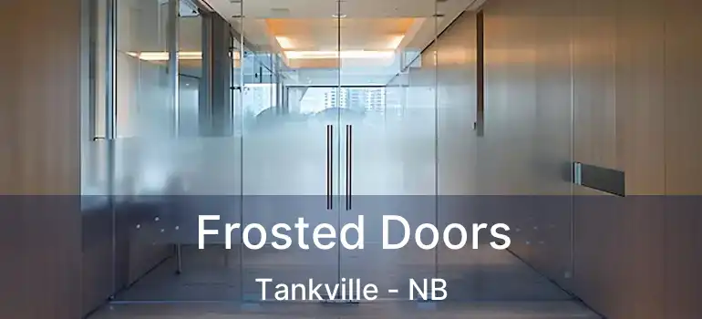  Frosted Doors Tankville - NB