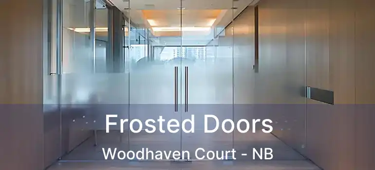  Frosted Doors Woodhaven Court - NB