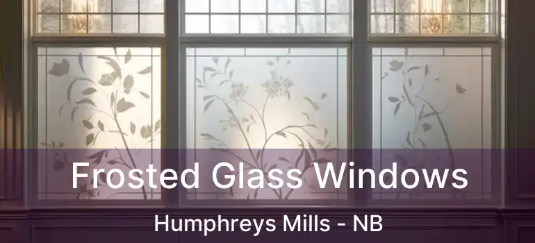  Frosted Glass Windows Humphreys Mills - NB