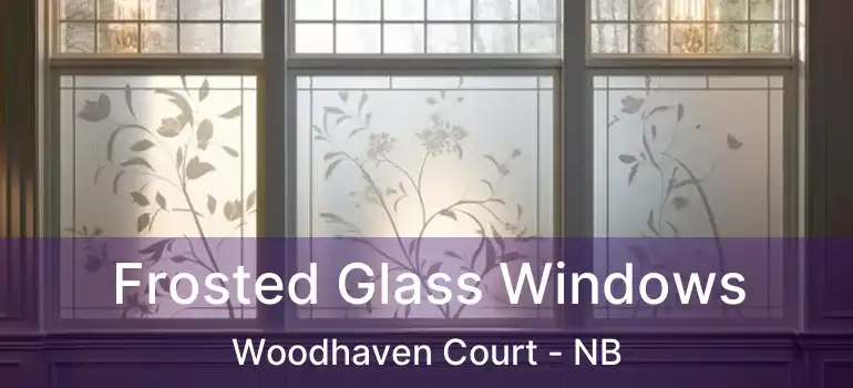  Frosted Glass Windows Woodhaven Court - NB