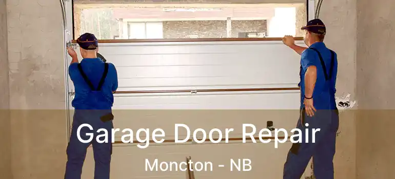  Garage Door Repair Moncton - NB