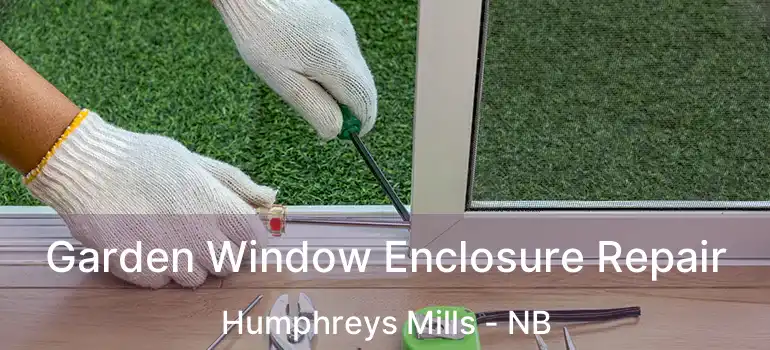  Garden Window Enclosure Repair Humphreys Mills - NB