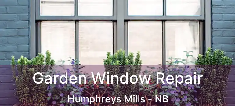  Garden Window Repair Humphreys Mills - NB